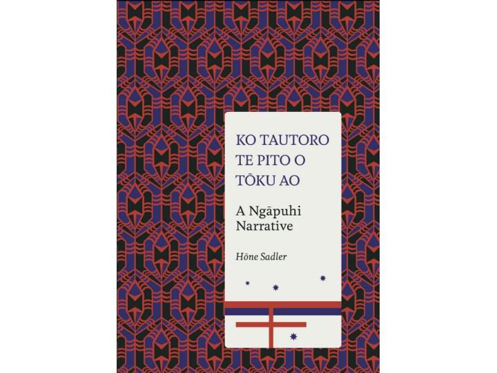 Ko Tautoro, Te Pito o Toku Ao: A Ngapuhi Narrative - Hone Sadler