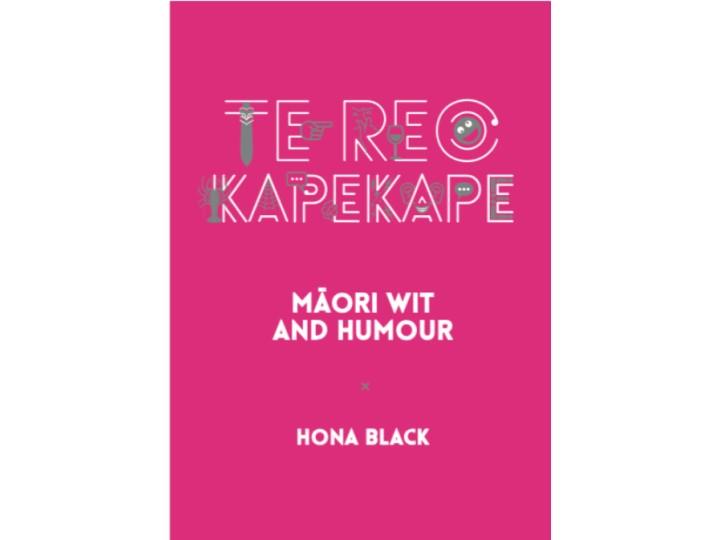 Te Reo Kapekape : Maori Wit and Humour - Hona Black