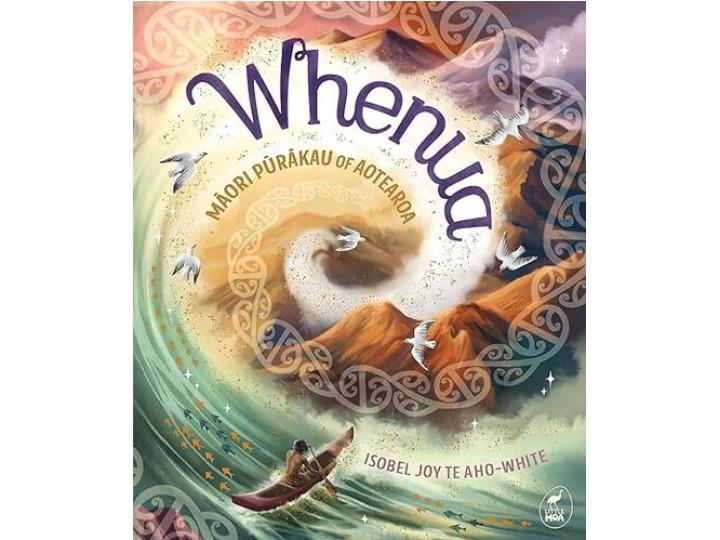 Whenua – Maori Purakau of Aotearoa - Isobel Joy Te Aho-White