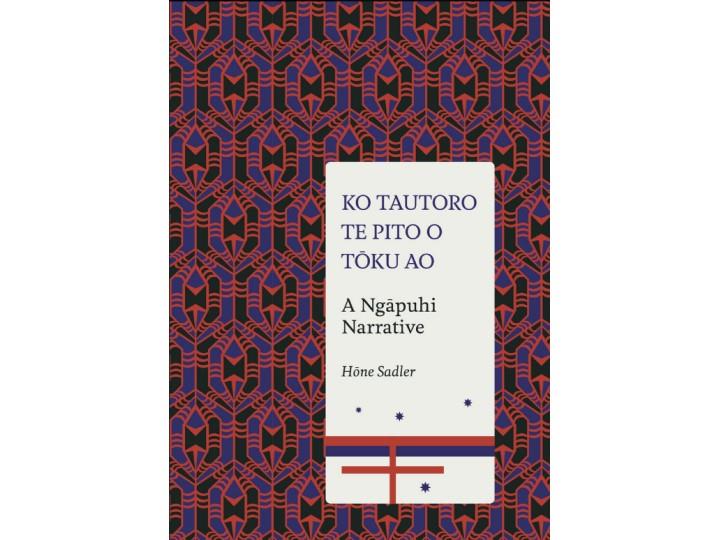 Ko Tautoro, Te Pito o Toku Ao: A Ngapuhi Narrative - Hone Sadler