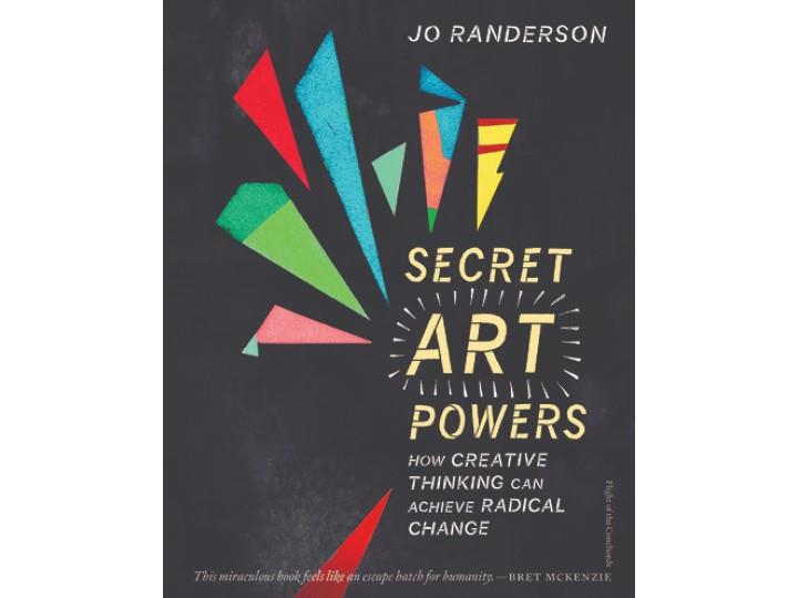 Secret Art Powers – How Creative Thinking Can Achieve Radical Change